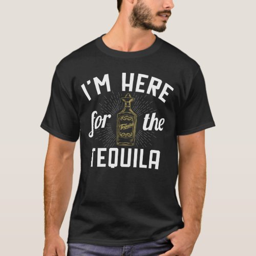 Im Here For The Tequila Cinco De Drinko T_Shirt