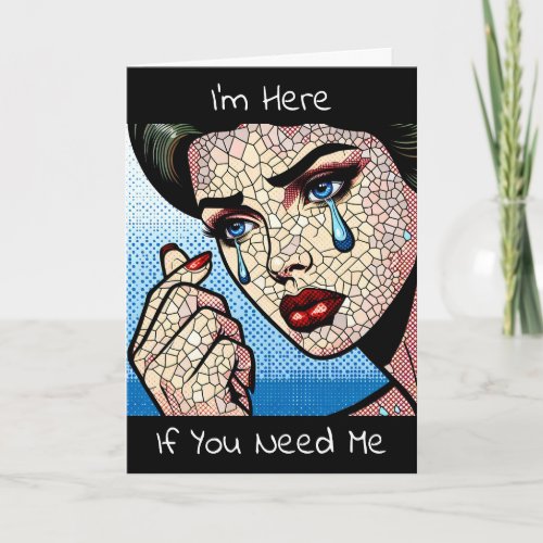 Im Here for You if You Need Me Card