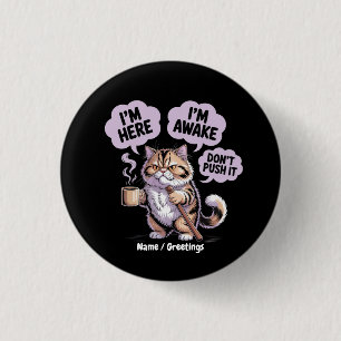 I'm Here I'm Awake Don't Push It Funny Old Cat Button