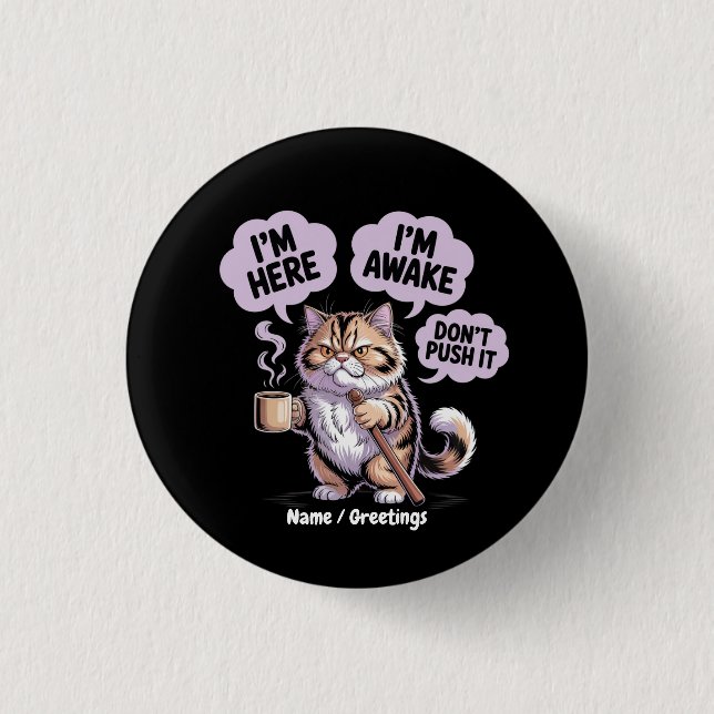 I'm Here I'm Awake Don't Push It Funny Old Cat Button (Front)