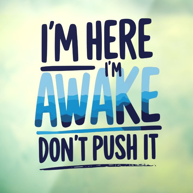 i'm Here I'm Awake Don't Push It Shirt gamer Window Cling (Sheet 3)