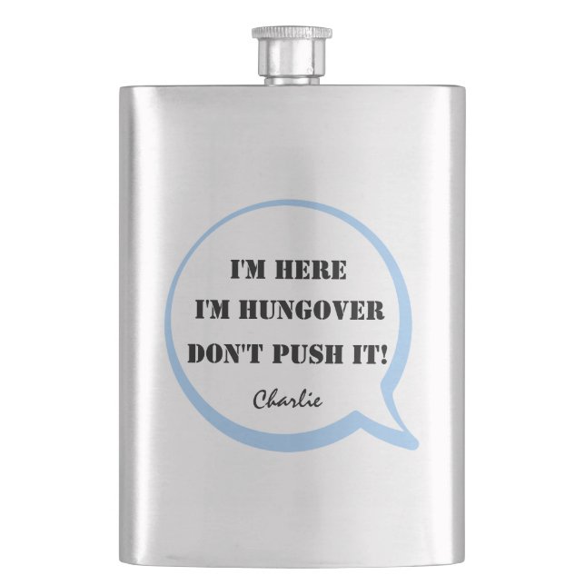 I'm Here, I'm Hungover, Don't Push It! Editable Flask (Front)