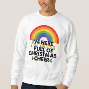 Im Here Im Queer And Im Full Of Christmas Cheer Sweatshirt
