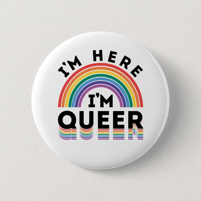 I'm Here I'm Queer Gay Pride Month Rainbow Button (Front)