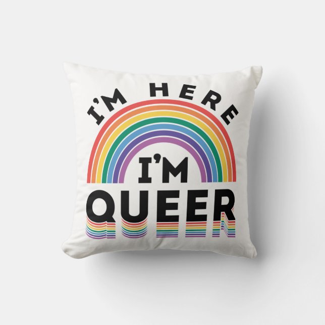I'm Here I'm Queer Gay Pride Month Rainbow Throw Pillow (Front)