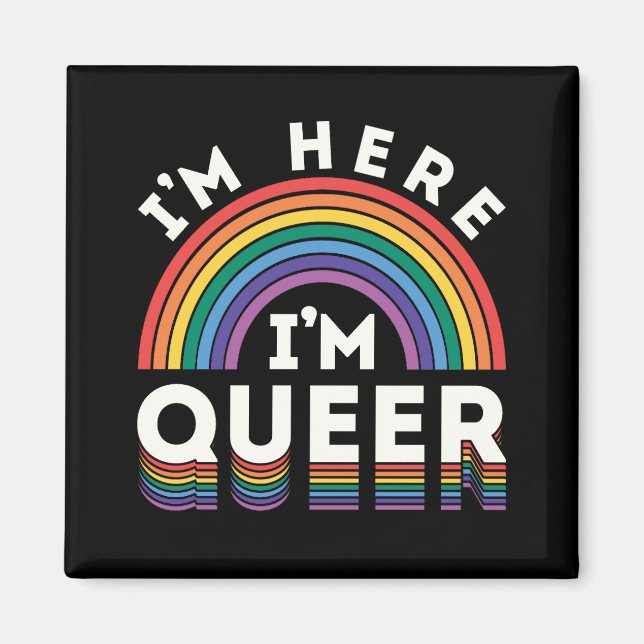 I'm Here I'm Queer LGBTQ Rainbow Gay Pride Magnet (Front)