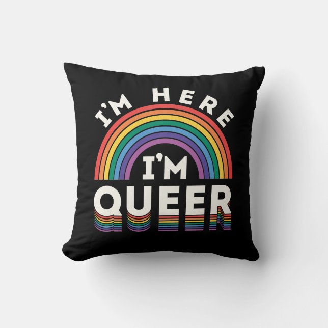 I'm Here I'm Queer LGBTQ Rainbow Gay Pride Throw Pillow (Front)
