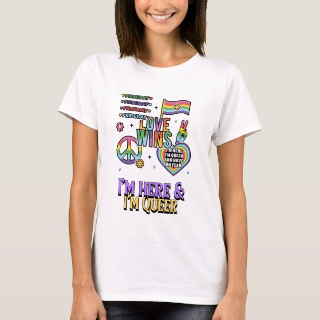 I'm here & I'm queer T-Shirt (Front)