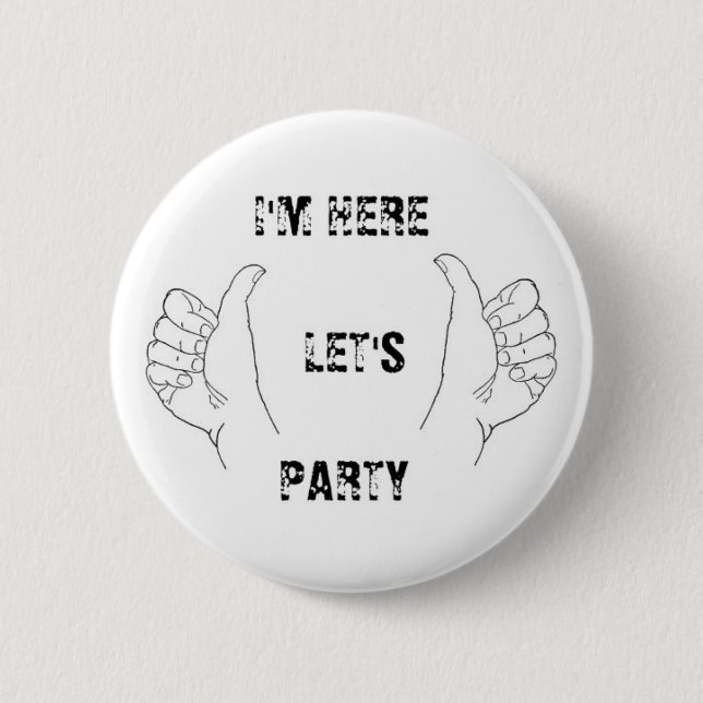 I'M HERE LET'S PARTY!! PINBACK BUTTON (Front)