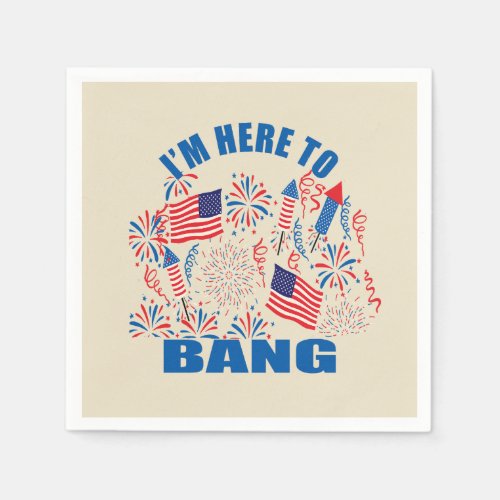 Im here to bang funny 4th of july napkins