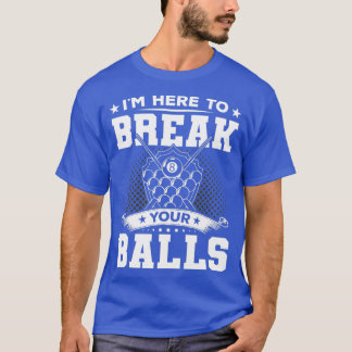 Im Here To Break Your Balls Billiards Player Funny T-Shirt