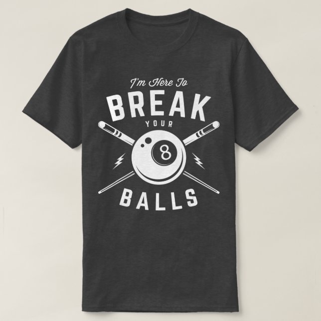 Im here to break your balls for a Billiard Billiar T-Shirt (Design Front)