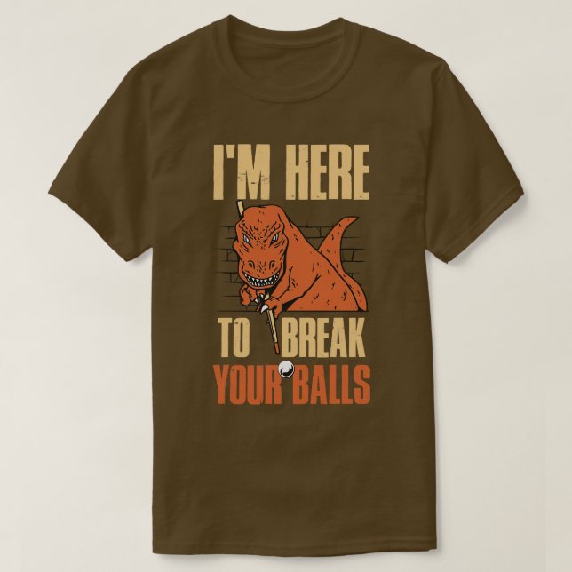 Im Here To Break Your Balls Funny Billiards  T-Shirt (Design Front)
