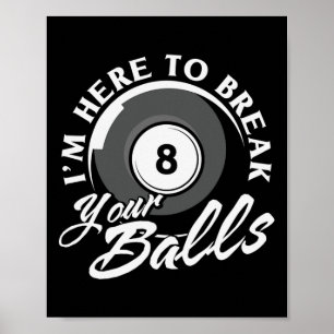 Im Here To Break Your Billiards Poster