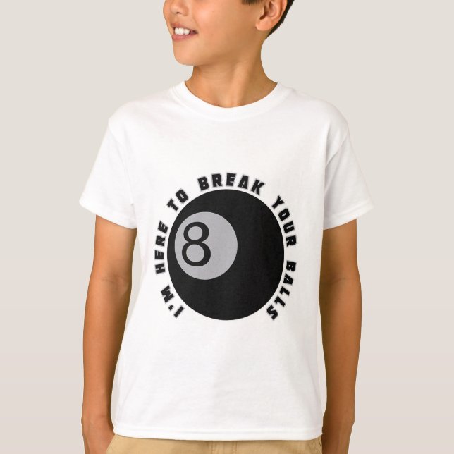 I'm Here To Break Your Funny Billiard Lover Gift P T-Shirt (Front)