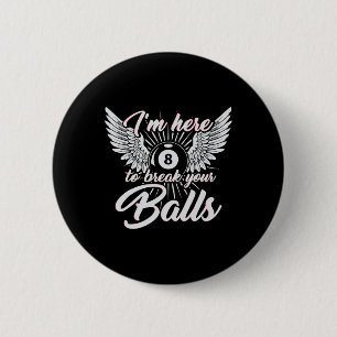 Im Here To Break Your Funny Billiards Design 8ball Button