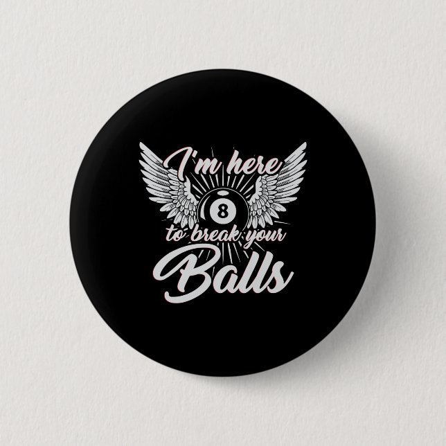 Im Here To Break Your Funny Billiards Design 8ball Button (Front)