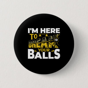 Im Here To Break Your Pool Billiards Player Funny Button