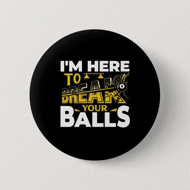 Im Here To Break Your Pool Billiards Player Funny  Button (Front)