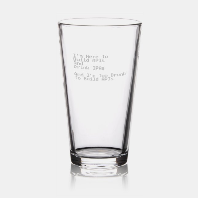 I'm Here to Build APIs and Drink IPAs Pint Glass (Glassware)