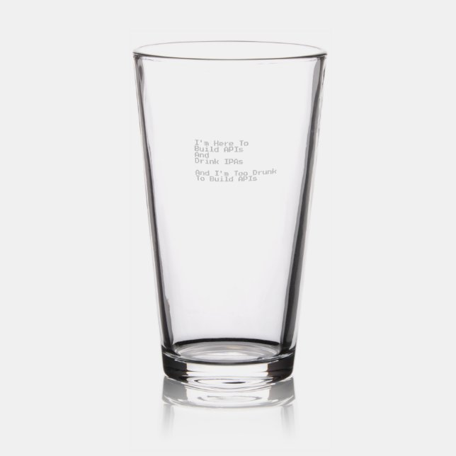 I'm Here to Build APIs and Drink IPAs Pint Glass (Glassware)