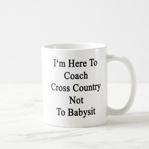 I'm Here To Coach Cross Country Not To Babysit Coffee Mug