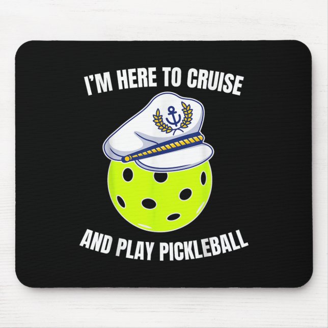 Im Here To Cruise And Play Pickleball Cruise Pickl Mouse Pad (Front)