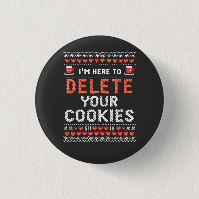 I'm Here to Delete Your Cookies Ugly Xmas Sweater Button (Front)
