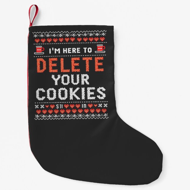 I'm Here to Delete Your Cookies Ugly Xmas Sweater Small Christmas Stocking (Front)