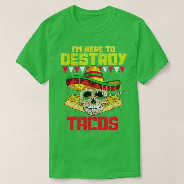 Im Here To Destroy Tacos  Mexican Food T-Shirt (Design Front)