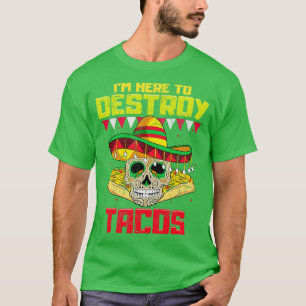Im Here To Destroy Tacos Mexican Food T-Shirt