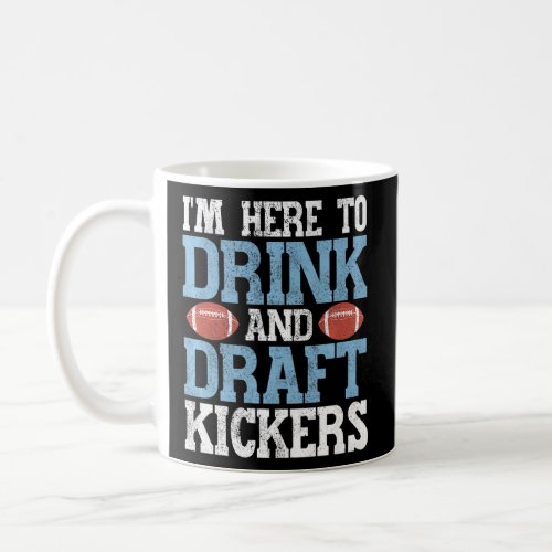 Im Here To Drink And Draft Kickers Fantasy Footba Coffee Mug