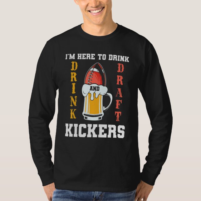 I'm Here To Drink And Draft Kickers Fantasy Footba T-Shirt (Front)