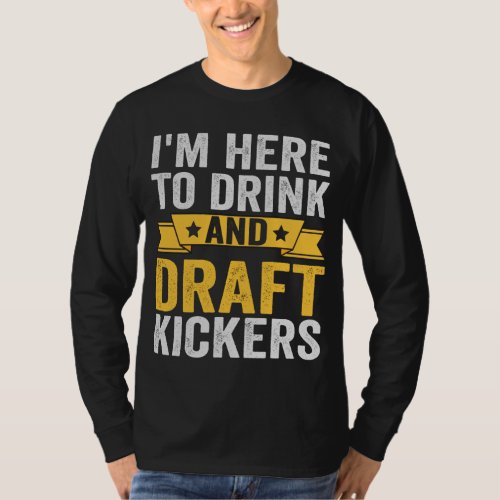 Im Here To Drink and Draft Kickers Funny Fantasy T_Shirt