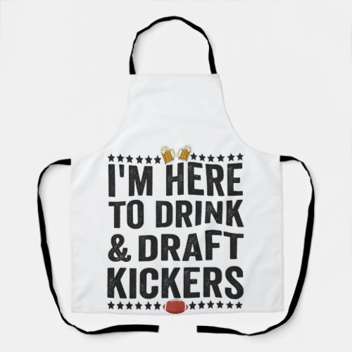 Im here To Drink and Draft Kickers Funny Football Apron