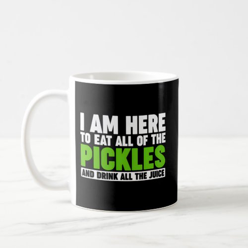 IM Here To Eat All Of The Pickles Coffee Mug