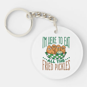 I'm Here to Eat All the Fried Pickles Pickle Lover Keychain