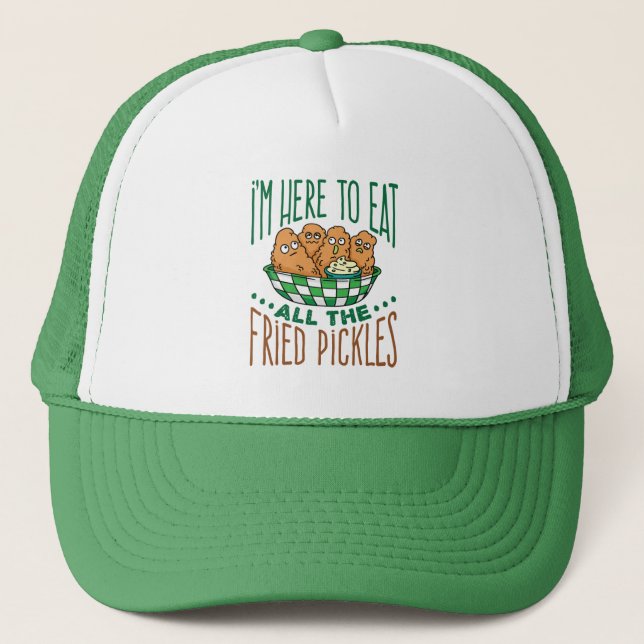 I'm Here to Eat All the Fried Pickles Pickle Lover Trucker Hat (Front)