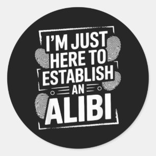 Im Here To Establish An Alibi Funny Humor Quotes Classic Round Sticker