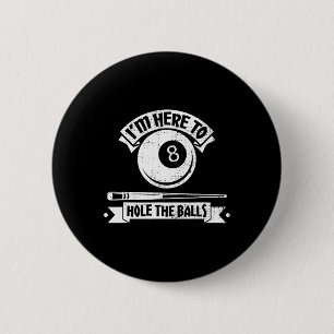 Im Here To Hole The Pool Player Billiards Button