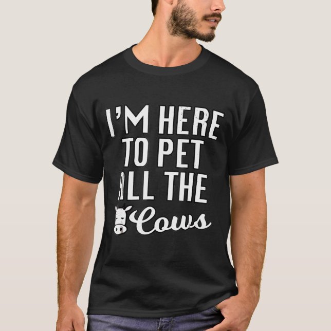 Im Here To Pet All The Cows Funny Farmers Premium T-Shirt (Front)