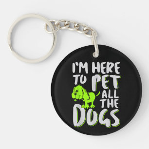 I'm Here To Pet All The Dogs Animal & Dog Lover Keychain