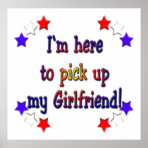 Im here to pick up my girlfriend poster