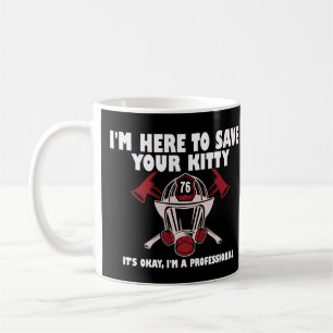 I'm Here To Save Your Kitty Funny Firefighter Coffee Mug