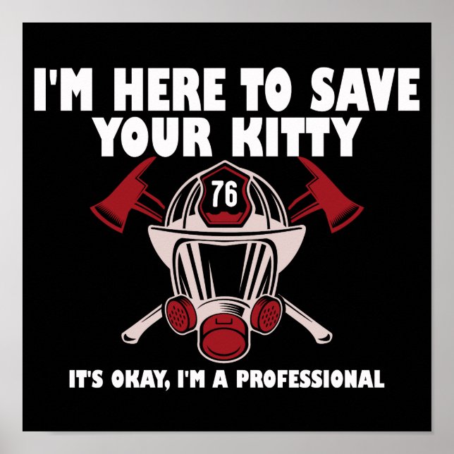 I'm Here To Save Your Kitty Funny Firefighter  Poster (Front)
