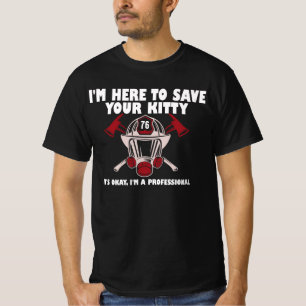 I'm Here To Save Your Kitty Funny Firefighter T-Shirt
