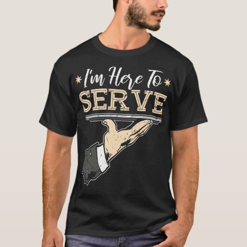 Im Here To Serve Bartender Waitress T_Shirt