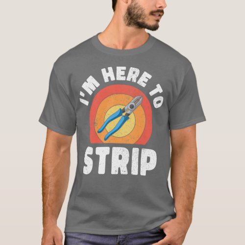 Im Here To Strip Electrician  T_Shirt
