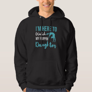 Im Here To Watch My Flippin Daughter Gymnast Gymna Hoodie