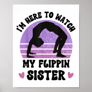 Im Here To Watch My Flippin Sister Gymnast Cheer S Poster